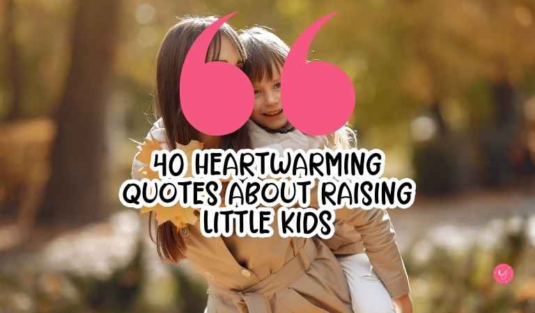 40 Heartwarming Quotes About Raising Little Kids