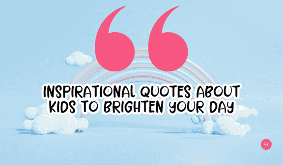 Inspirational Quotes About Kids to Brighten Your Day